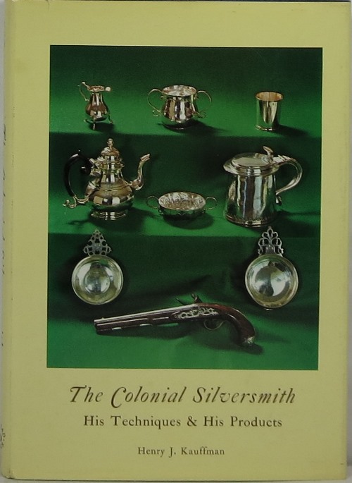 Image for The Colonial Silversmith: His Techniques and His Products The Colonial Silversmith: His Techniques and His Products