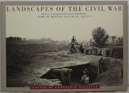 Image for Landscapes of the Civil War: Newly Discovered Photographs from the Medford Historical Society Landscapes of the Civil War: Newly Discovered Photographs from the Medford Historical Society