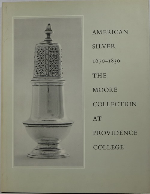 Image for American Silver 1670-1830: The Cornelius C. Moore Collection at Providence College American Silver 1670-1830: The Cornelius C. Moore Collection at Providence College
