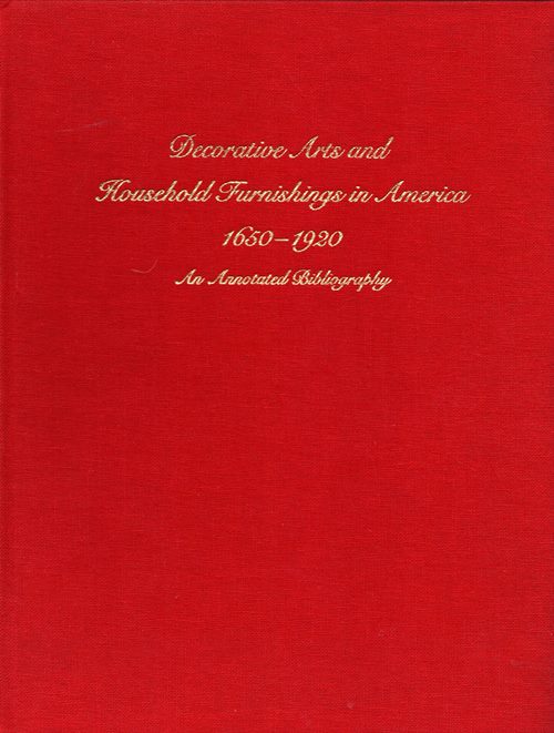Image for Decorative Arts and Household Furnishings in America, 1650-1920: An Annotated Bibliography Decorative Arts and Household Furnishings in America, 1650-1920: An Annotated Bibliography