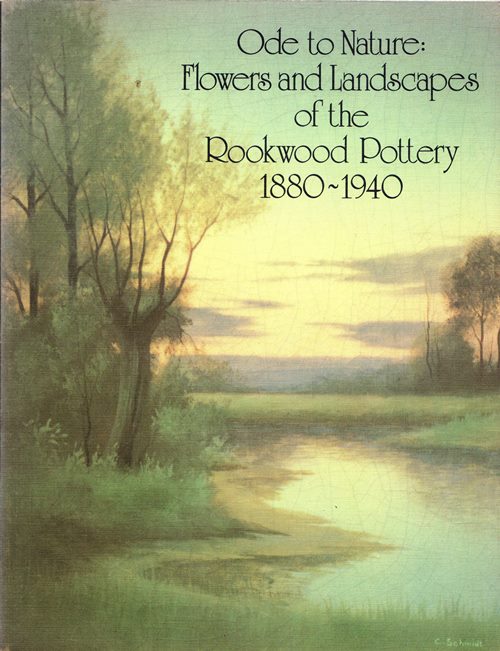 Image for Ode to Nature: Flowers and Landscapes of the Rookwood Pottery 1880-1940 Ode to Nature: Flowers and Landscapes of the Rookwood Pottery 1880-1940