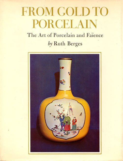 Image for From Gold to Porcelain: The Art of Porcelain and Faence From Gold to Porcelain: The Art of Porcelain and Faence