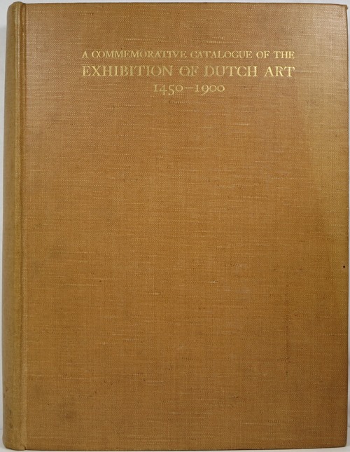 Image for A Commemorative Catalogue of the Exhibition of Dutch Art, 1450-1900 A Commemorative Catalogue of the Exhibition of Dutch Art, 1450-1900