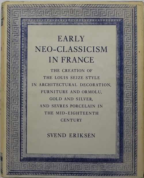 Image for Early Neo-Classicism in France: The Creation of the Louis Seize Style in Architectural Decoration, Furniture and Ormolu, Gold and Silver, and Svres Porcelain in the Mid-Eighteenth Century Early Neo-Classicism in France: The Creation of the Louis Seize Style in Architectural Decoration, Furniture and Ormolu, Gold and Silver, and Svres Porcelain in the Mid-Eighteenth Century