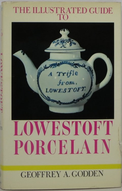 Image for The Illustrated Guide to Lowestoft Porcelain The Illustrated Guide to Lowestoft Porcelain