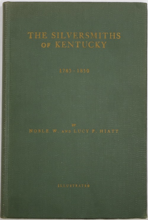 Image for The Silversmiths of Kentucky, Together with Some Watchmakers and Jewelers 1785-1850 The Silversmiths of Kentucky, Together with Some Watchmakers and Jewelers 1785-1850