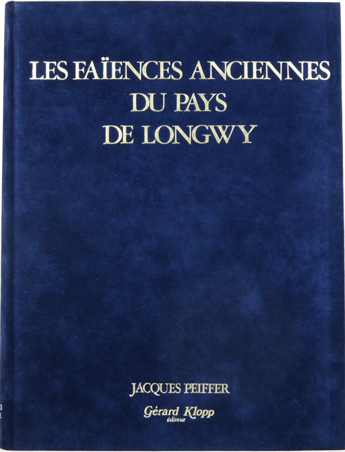 Image for Les Faences Anciennes du Pays de Longwy: Tome 1. La Faence 1798-1978 Les Faences Anciennes du Pays de Longwy: Tome 1. La Faence 1798-1978