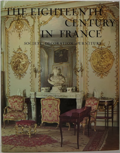 Image for The Eighteenth-Century in France: Society, Decoration, Furniture The Eighteenth-Century in France: Society, Decoration, Furniture