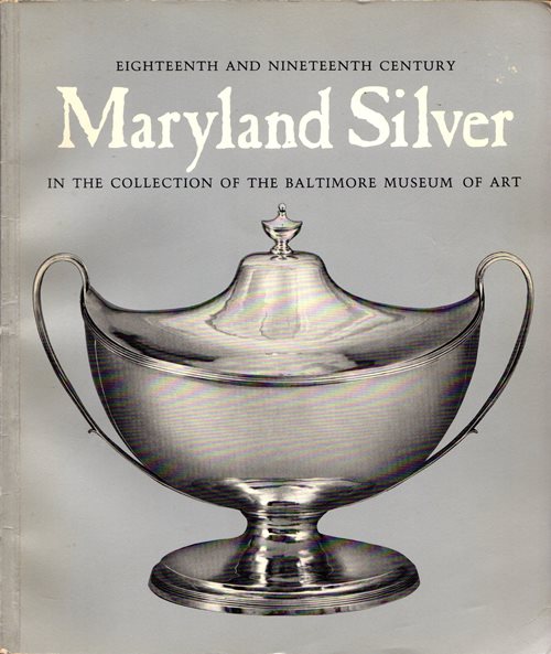 Image for Eighteenth and Nineteenth Century Maryland Silver in the Collection of the Baltimore Museum of Art Eighteenth and Nineteenth Century Maryland Silver in the Collection of the Baltimore Museum of Art