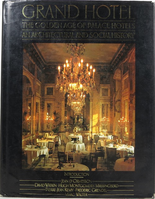 Image for Grand Hotel: The Golden Age of Palace Hotels: An Architectural and Social History Grand Hotel: The Golden Age of Palace Hotels: An Architectural and Social History