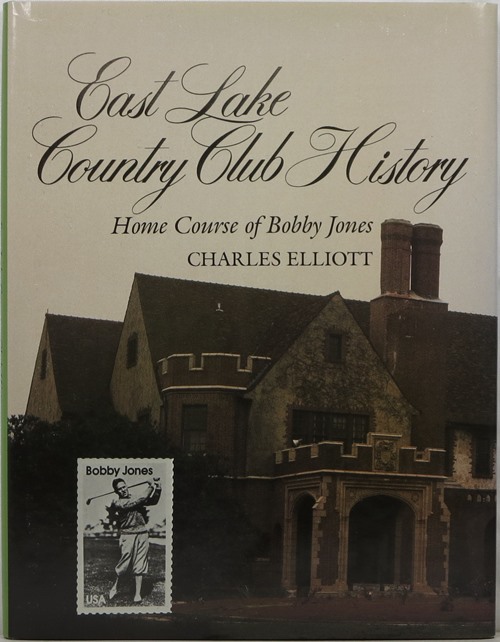 Image for East Lake Country Club History: Home Course of Bobby Jones East Lake Country Club History: Home Course of Bobby Jones