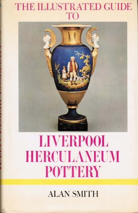 Image for The Illustrated Guide to Liverpool Herculaneum Pottery The Illustrated Guide to Liverpool Herculaneum Pottery