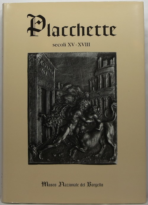 Image for Placchette: secoli XV-XVIII nel Museo Nazionale del Bargello Placchette: secoli XV-XVIII nel Museo Nazionale del Bargello