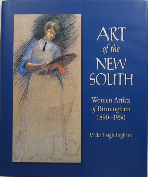 Image for Art of the New South: Women Artists of Birmingham 1890-1950 Art of the New South: Women Artists of Birmingham 1890-1950