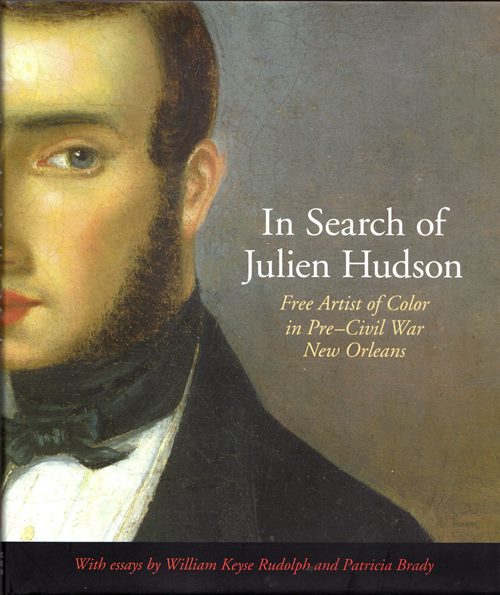 Image for In Search of Julien Hudson: Free Artist of Color in Pre-Civil War New Orleans In Search of Julien Hudson: Free Artist of Color in Pre-Civil War New Orleans