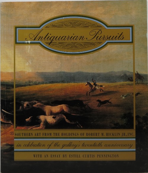 Image for Antiquarian Pursuits: Southern Art from the Holdings of Robert M. Hicklin Jr., Inc. Antiquarian Pursuits: Southern Art from the Holdings of Robert M. Hicklin Jr., Inc.