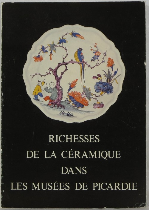 Image for Richesses de la Ceramique dans les Muses de Picardie Richesses de la Ceramique dans les Muses de Picardie