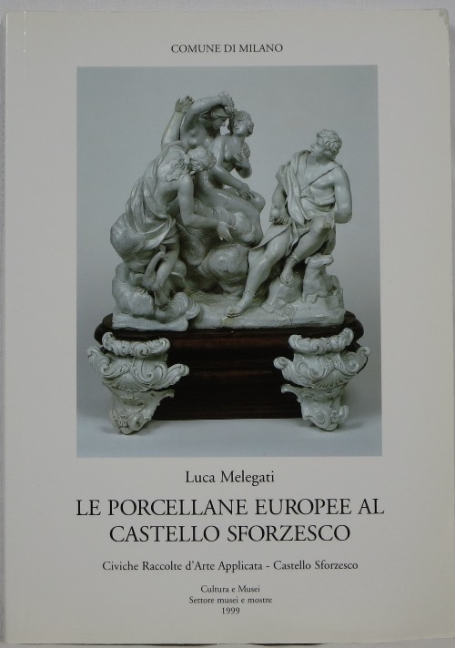 Image for Le Porcellane Europee al Castello Sforzesco Le Porcellane Europee al Castello Sforzesco
