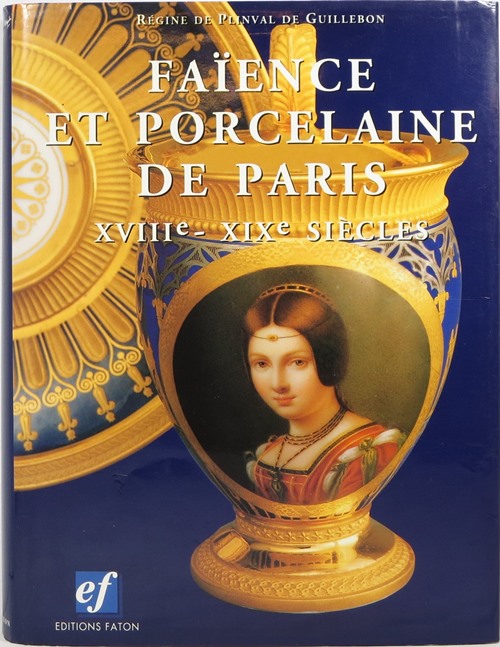 Image for Faence et Porcelaine de Paris XVIIIe - XIXe Sicles Faence et Porcelaine de Paris XVIIIe - XIXe Sicles