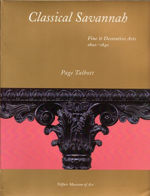 Image for Classical Savannah: Fine & Decorative Arts 1800-1840 Classical Savannah: Fine & Decorative Arts 1800-1840