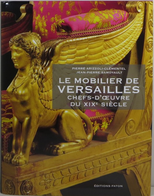 Image for Le Mobilier de Versailles: Chefs-d'Oeuvre du XIXe Sicle Le Mobilier de Versailles: Chefs-d'Oeuvre du XIXe Sicle