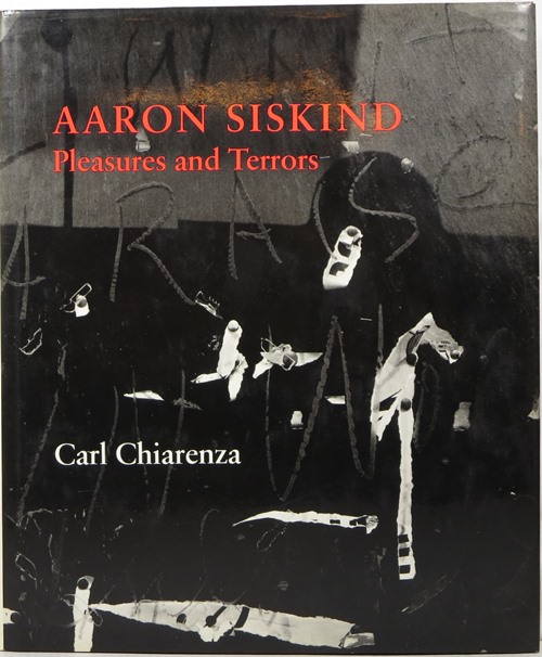 Image for Aaron Siskind: Pleasures and Terrors Aaron Siskind: Pleasures and Terrors