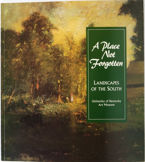 Image for A Place Not Forgotten: Landscapes of the South from the Morris Museum of Art A Place Not Forgotten: Landscapes of the South from the Morris Museum of Art