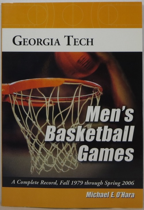 Image for Georgia Tech Men's Basketball Games: A Complete Record, Fall 1979 through Spring 2006 Georgia Tech Men's Basketball Games: A Complete Record, Fall 1979 through Spring 2006