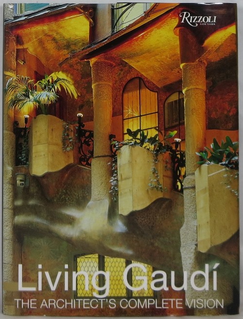 Image for Living Gaudi: The Architect's Complete Vision Living Gaudi: The Architect's Complete Vision