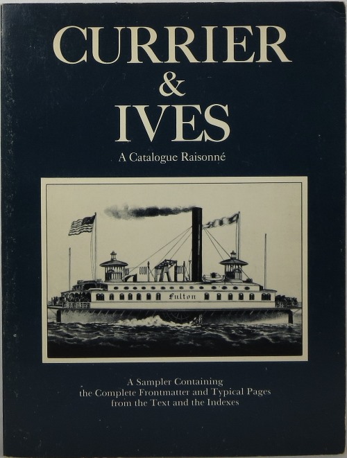 Image for Currier & Ives, A Catalogue Raisonn: A Sampler Containing the Complete Frontmatter and Typical Pages from the Text and Indexes Currier & Ives, A Catalogue Raisonn: A Sampler Containing the Complete Frontmatter and Typical Pages from the Text and Indexes