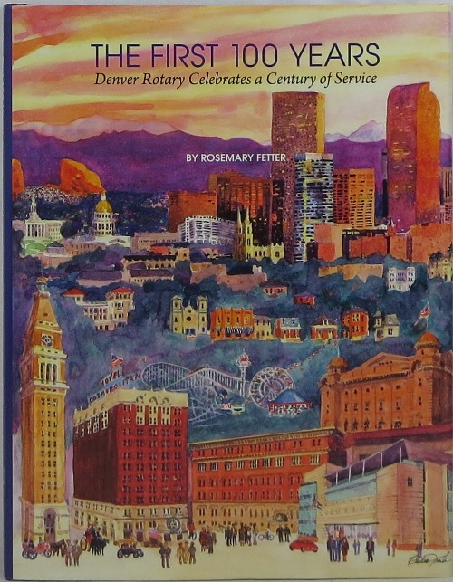 Image for The First 100 Years: Denver Rotary Celebrates a Century of Service The First 100 Years: Denver Rotary Celebrates a Century of Service