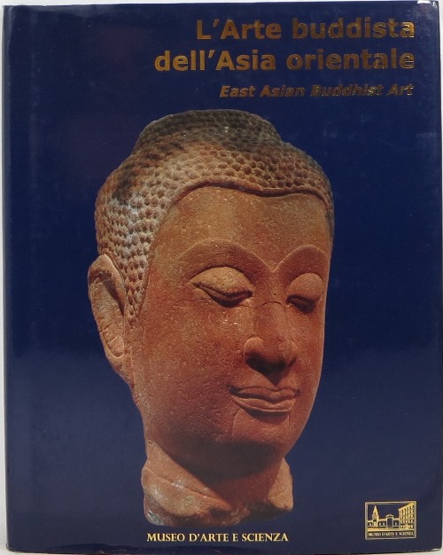 Image for L'Arte Buddista dell'Asia Orientale al Museo d'Arte e Scienza East Asian Buddhist Art L'Arte Buddista dell'Asia Orientale al Museo d'Arte e Scienza East Asian Buddhist Art