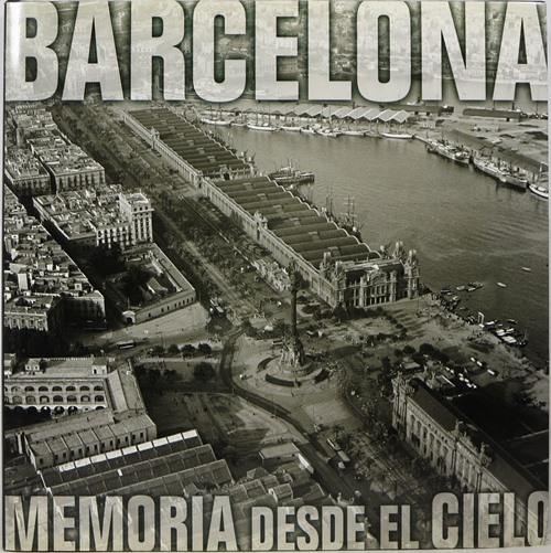 Image for Barcelona Memoria Desde el Cielo Barcelona Remembered From the Air Barcelona Memoria Desde el Cielo Barcelona Remembered From the Air