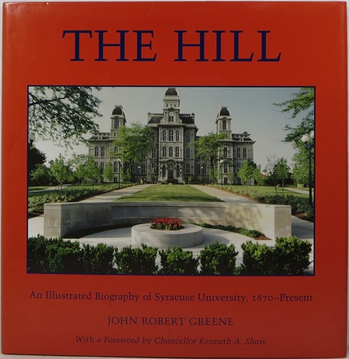 Image for The Hill: An Illustrated Biography of Syracuse University, 1870 - Present The Hill: An Illustrated Biography of Syracuse University, 1870 - Present