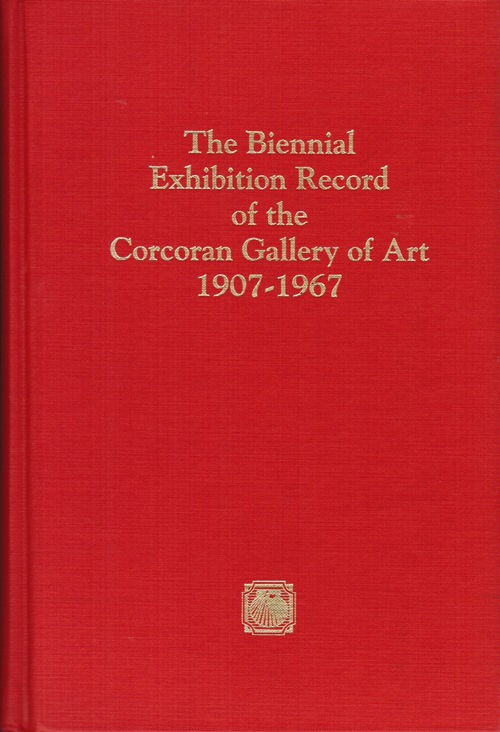 Image for The Biennial Exhibition Record of the Corcoran Gallery of Art 1907-1967 The Biennial Exhibition Record of the Corcoran Gallery of Art 1907-1967