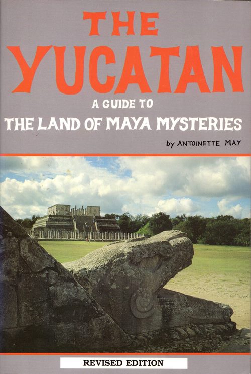 Image for The Yucatan: A Guide to the Land of Maya Mysteries The Yucatan: A Guide to the Land of Maya Mysteries