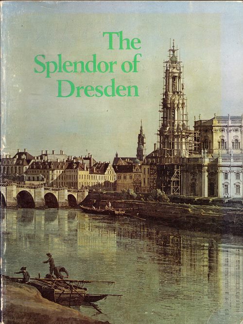 Image for The Splendor of Dresden: Five Centuries of Art Collecting The Splendor of Dresden: Five Centuries of Art Collecting