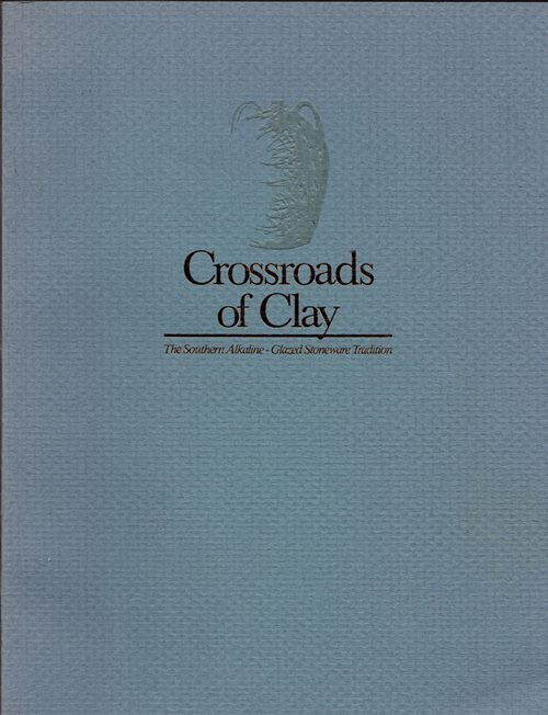 Image for Crossroads of Clay: The Southern Alkaline-Glazed Stoneware Tradition Crossroads of Clay: The Southern Alkaline-Glazed Stoneware Tradition