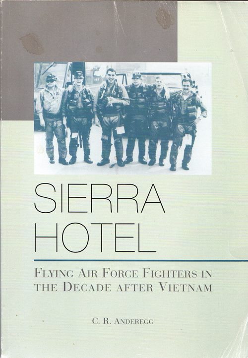 Sierra Hotel: Flying Air Force Fighters in the Decade after Vietnam