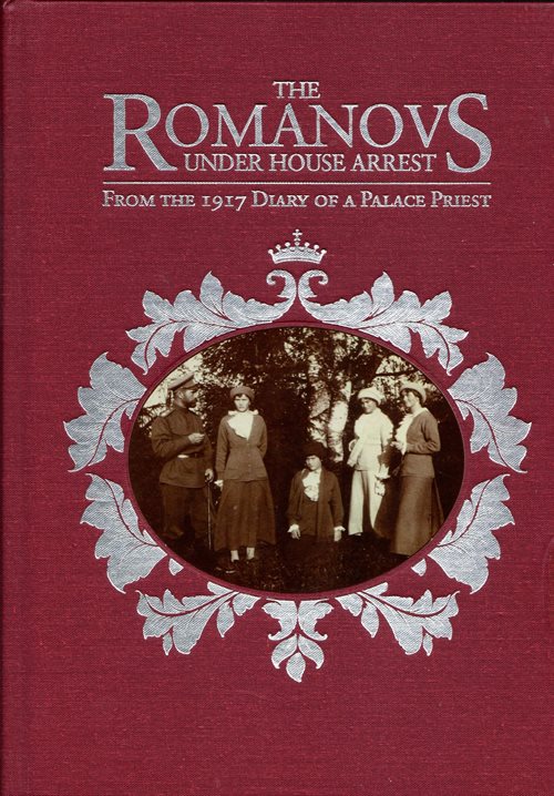Image for The Romanovs under House Arrest: From the 1917 Diary of a Palace Priest The Romanovs under House Arrest: From the 1917 Diary of a Palace Priest