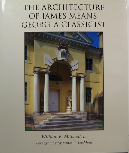 Image for The Architecture of James Means, Georgia Classicist The Architecture of James Means, Georgia Classicist