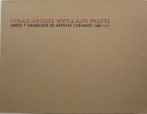 Image for Cuban Artists' Books and Prints Libros y Grabados de Artistas Cubanos: 1985-2008 Cuban Artists' Books and Prints Libros y Grabados de Artistas Cubanos: 1985-2008