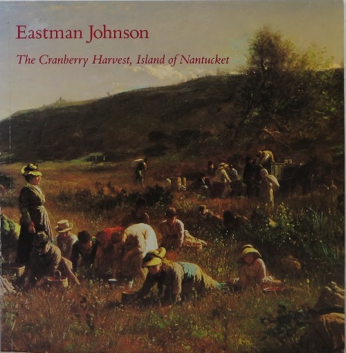 Image for Eastman Johnson: The Cranberry Harvest, Island of Nantucket Eastman Johnson: The Cranberry Harvest, Island of Nantucket