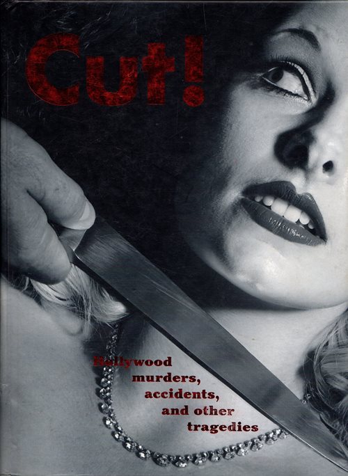 Image for Cut!: Hollywood Murders, Accidents, and Other Tragedies Cut!: Hollywood Murders, Accidents, and Other Tragedies