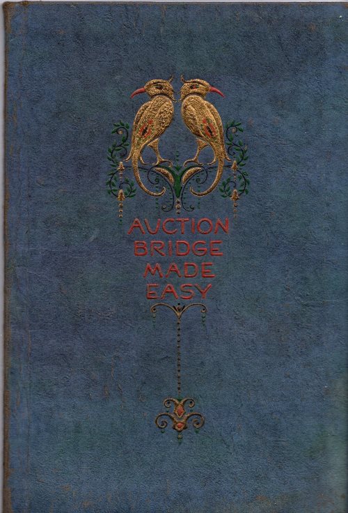 Image for Auction Bridge Made Easy: The Latest Bridge Rules Explained in a Simple and Understandable Way Auction Bridge Made Easy: The Latest Bridge Rules Explained in a Simple and Understandable Way