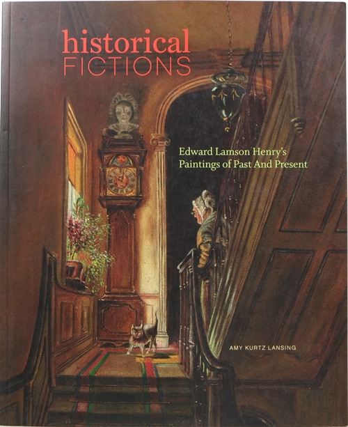 Historical Fictions: Edward Lamson Henry's Paintings of Past and Present