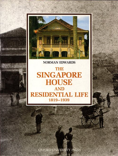 Image for The Singapore House and Residential Life, 1819-1939 The Singapore House and Residential Life, 1819-1939