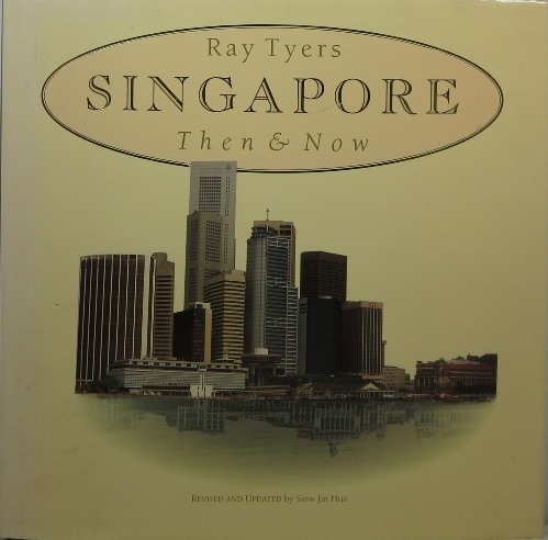 Image for Ray Tyers' Singapore: Then & Now Ray Tyers' Singapore: Then & Now