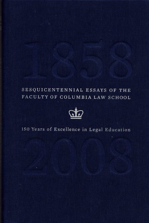 Image for Sesquicentennial Essays of the Faculty of Columbia Law School: 150 Years of Excellence in Legal Education Sesquicentennial Essays of the Faculty of Columbia Law School: 150 Years of Excellence in Legal Education