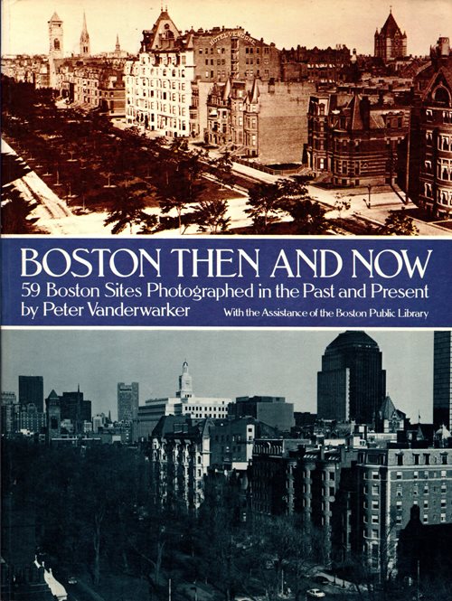 Image for Boston Then and Now: 59 Boston Sites Photographed in the Past and Present Boston Then and Now: 59 Boston Sites Photographed in the Past and Present